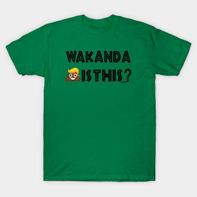 Wakanda Shit Is This? (v. 45) T-Shirt by MemeJab